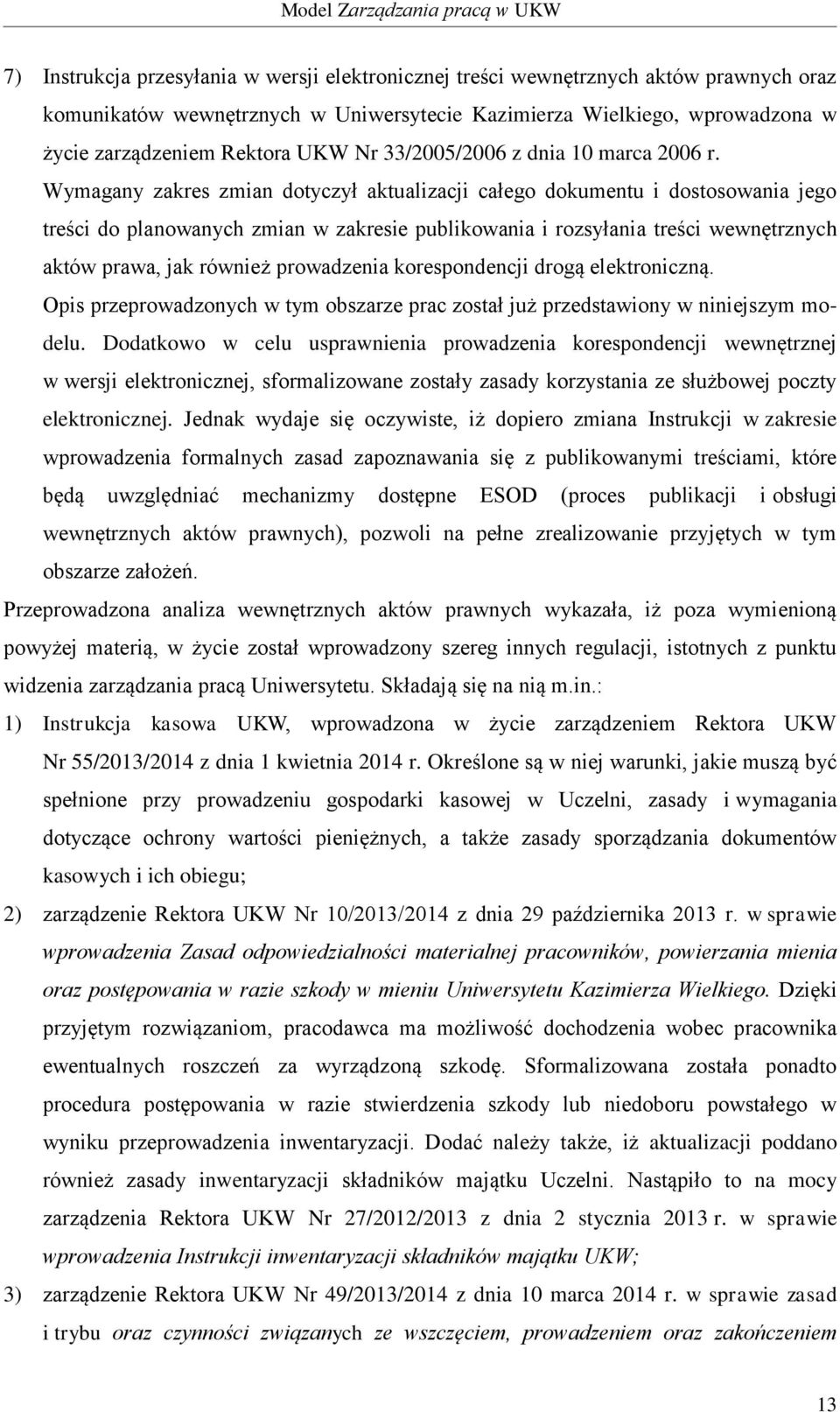 Wymagany zakres zmian dotyczył aktualizacji całego dokumentu i dostosowania jego treści do planowanych zmian w zakresie publikowania i rozsyłania treści wewnętrznych aktów prawa, jak również