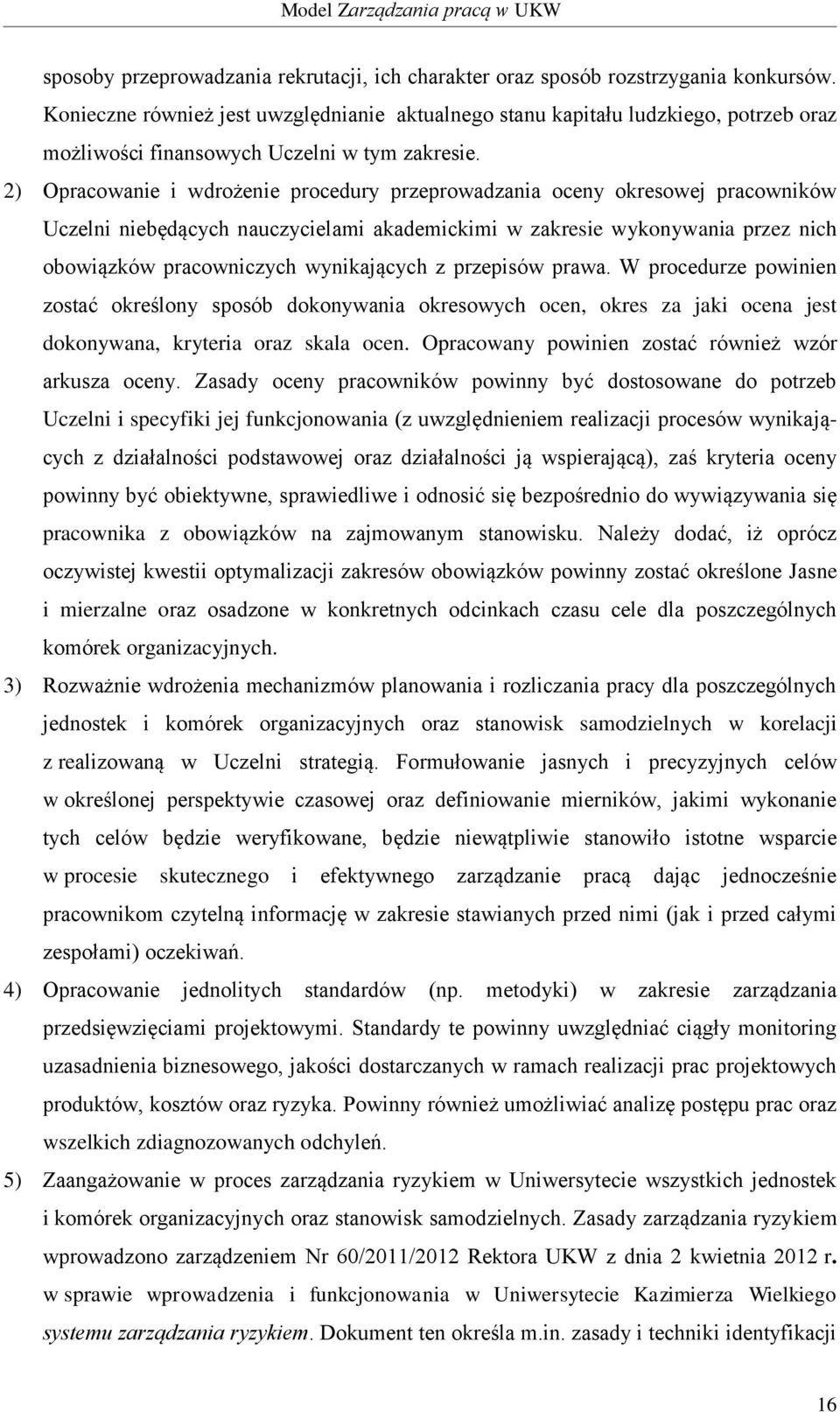 2) Opracowanie i wdrożenie procedury przeprowadzania oceny okresowej pracowników Uczelni niebędących nauczycielami akademickimi w zakresie wykonywania przez nich obowiązków pracowniczych wynikających