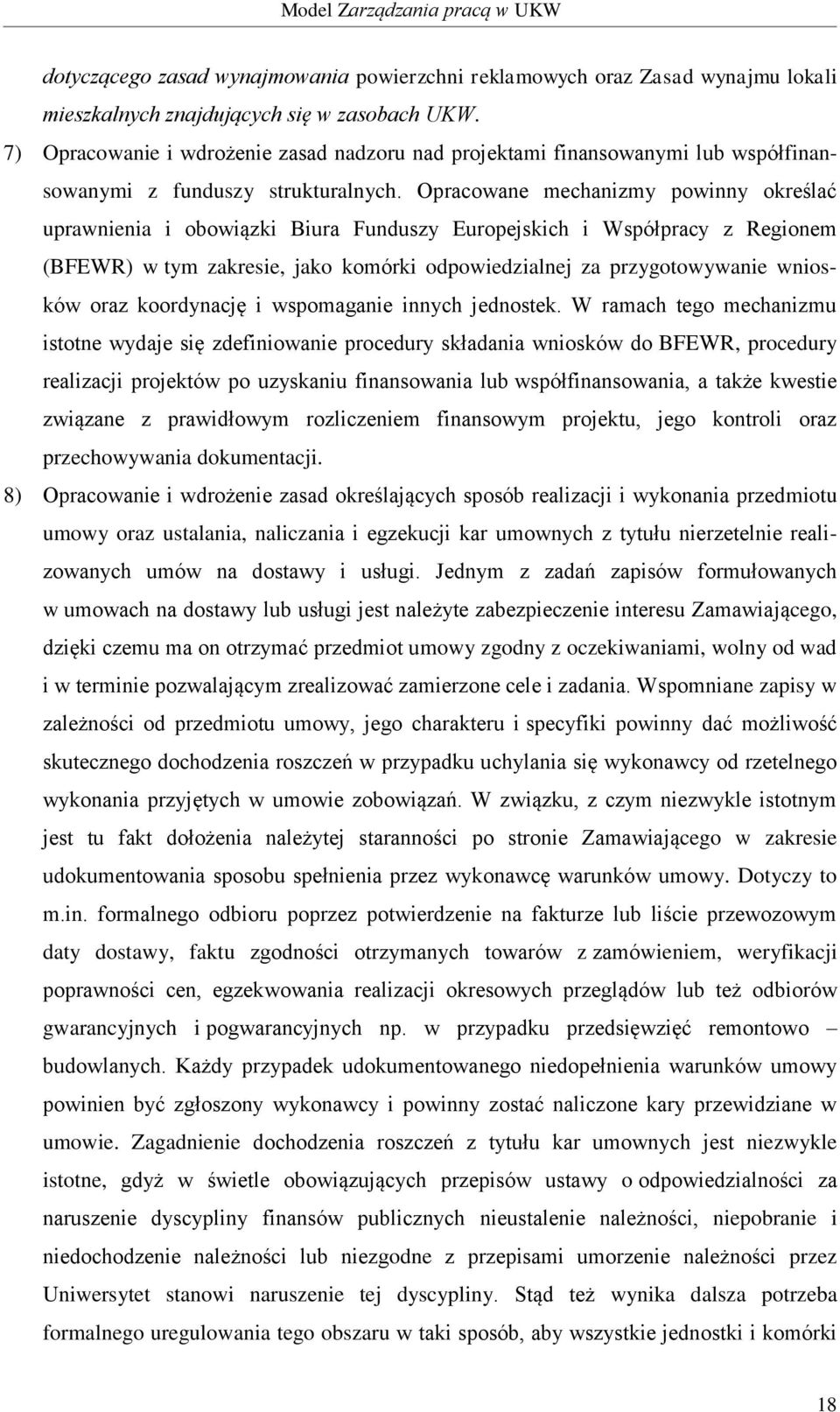 Opracowane mechanizmy powinny określać uprawnienia i obowiązki Biura Funduszy Europejskich i Współpracy z Regionem (BFEWR) w tym zakresie, jako komórki odpowiedzialnej za przygotowywanie wniosków