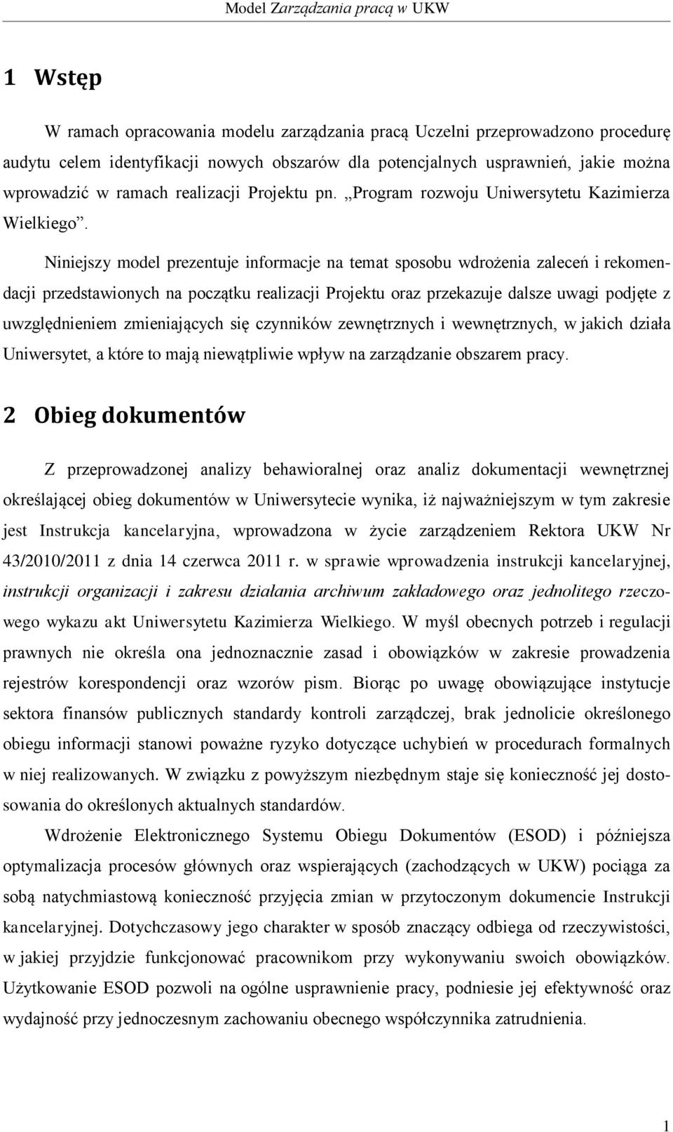 Niniejszy model prezentuje informacje na temat sposobu wdrożenia zaleceń i rekomendacji przedstawionych na początku realizacji Projektu oraz przekazuje dalsze uwagi podjęte z uwzględnieniem