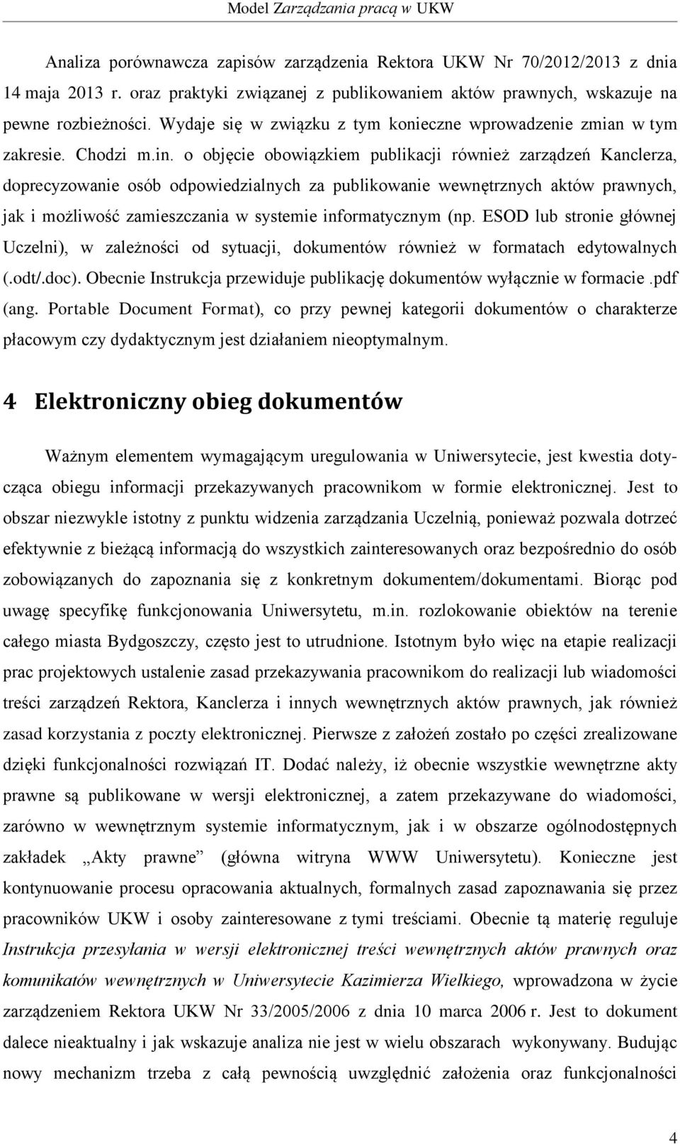 o objęcie obowiązkiem publikacji również zarządzeń Kanclerza, doprecyzowanie osób odpowiedzialnych za publikowanie wewnętrznych aktów prawnych, jak i możliwość zamieszczania w systemie informatycznym