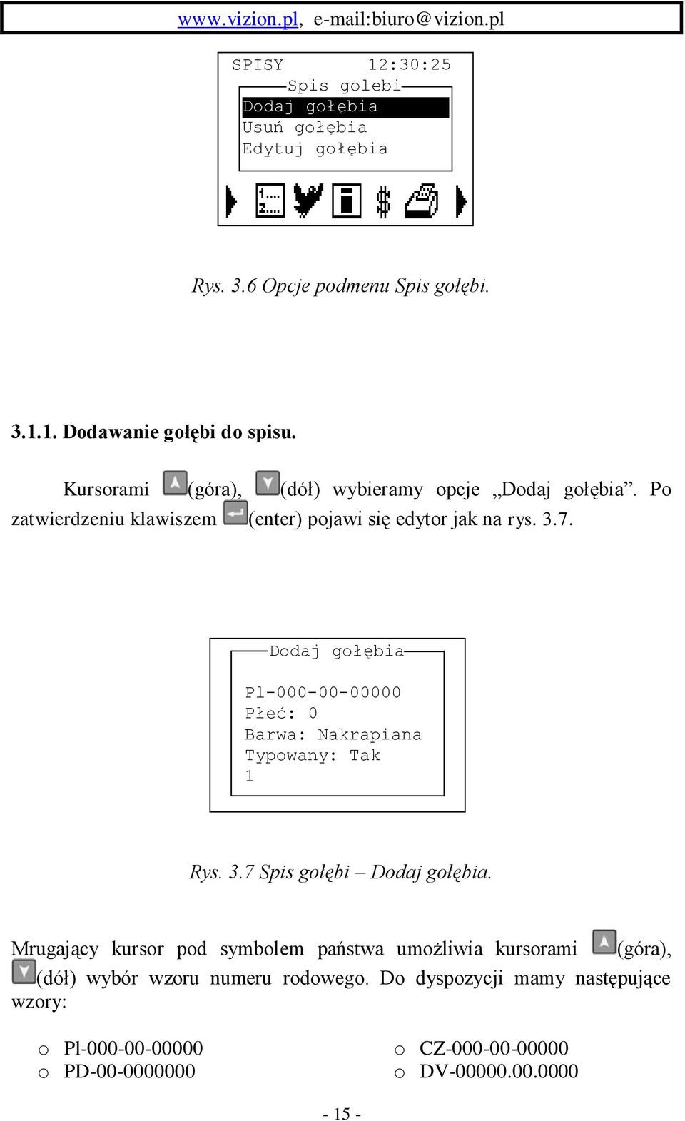 Dodaj gołębia Pl-000-00-00000 Płeć: 0 Barwa: Nakrapiana Typowany: Tak 1 Rys. 3.7 Spis gołębi Dodaj gołębia.