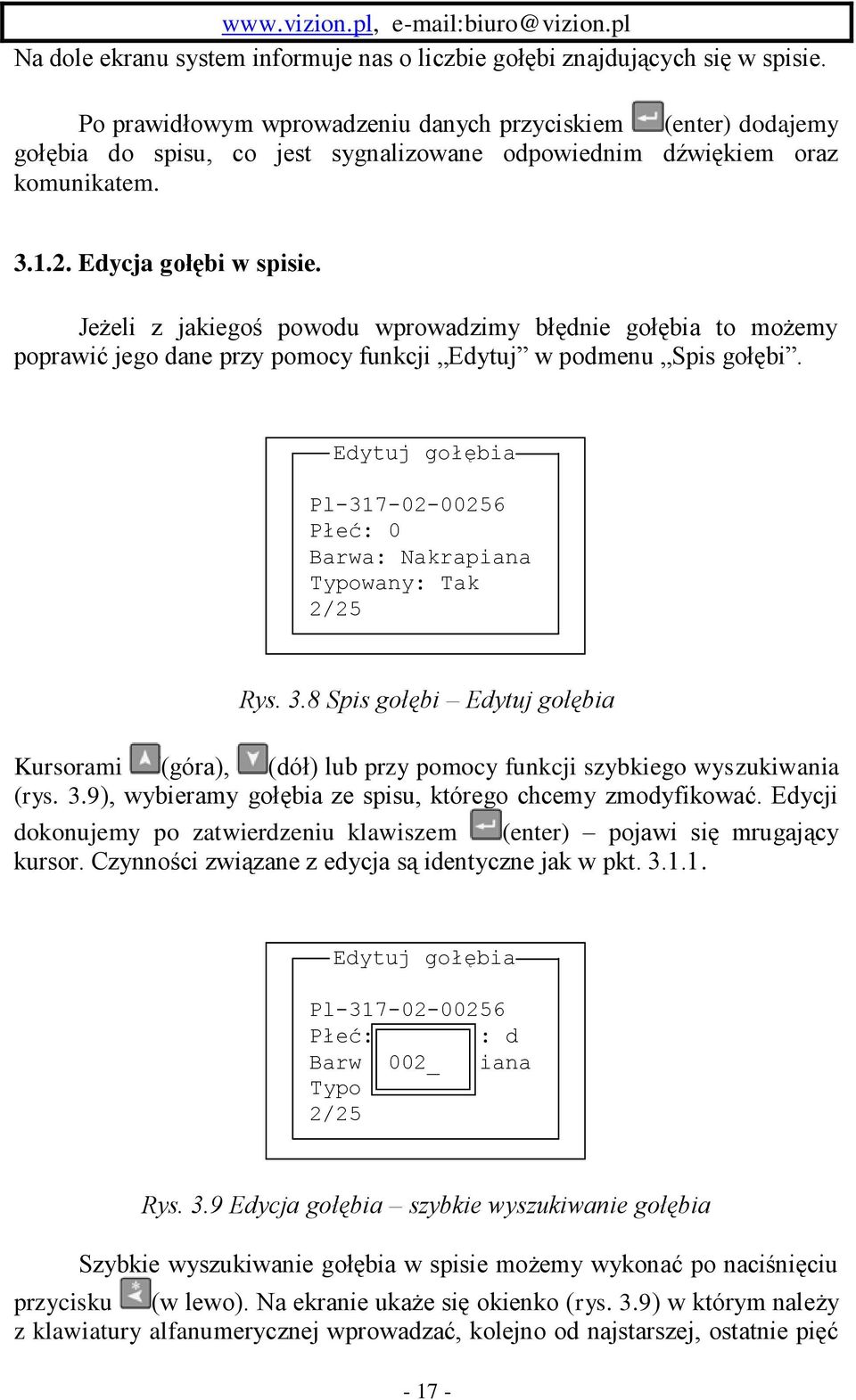 Jeżeli z jakiegoś powodu wprowadzimy błędnie gołębia to możemy poprawić jego dane przy pomocy funkcji Edytuj w podmenu Spis gołębi.