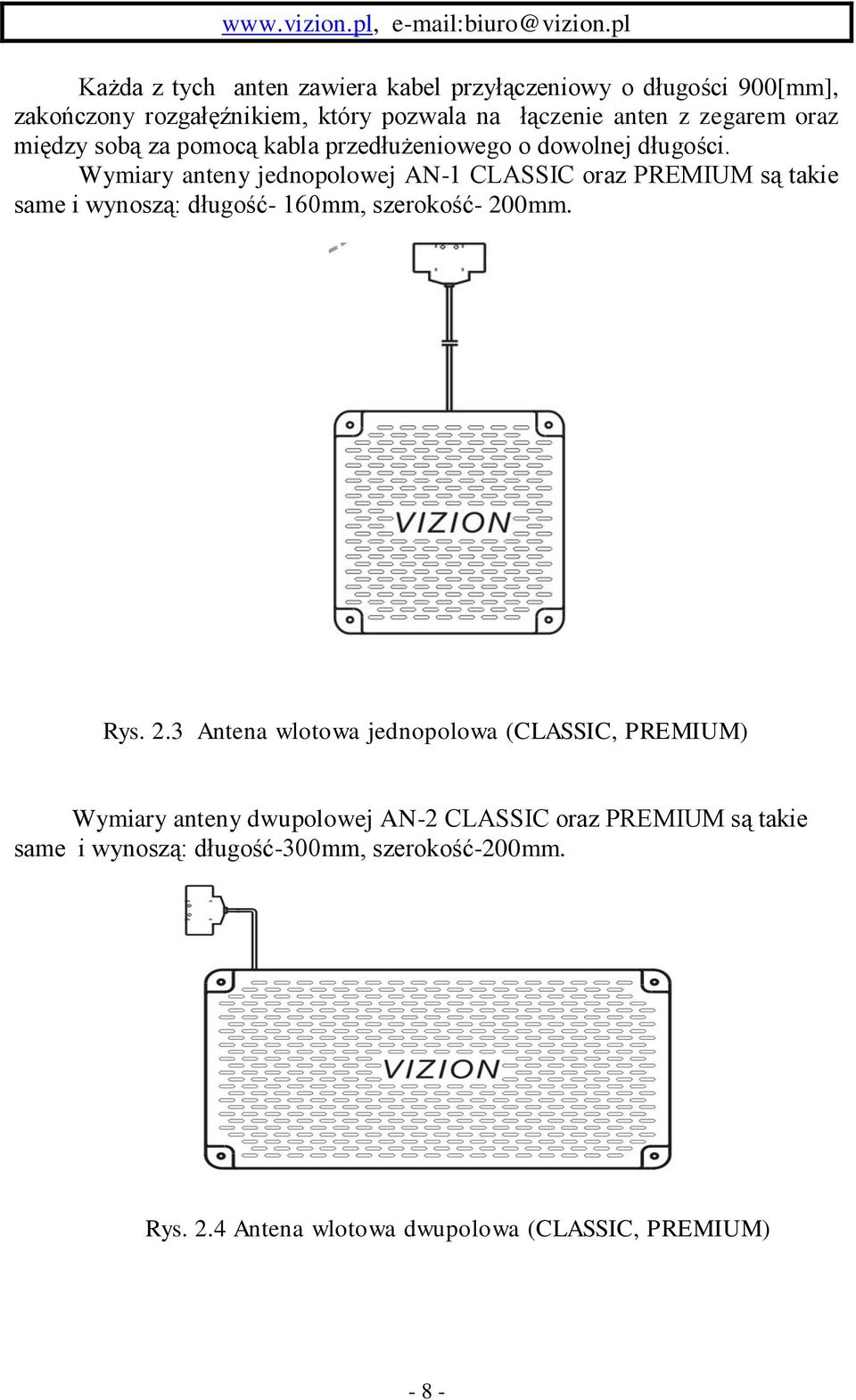 Wymiary anteny jednopolowej AN-1 CLASSIC oraz PREMIUM są takie same i wynoszą: długość- 160mm, szerokość- 20