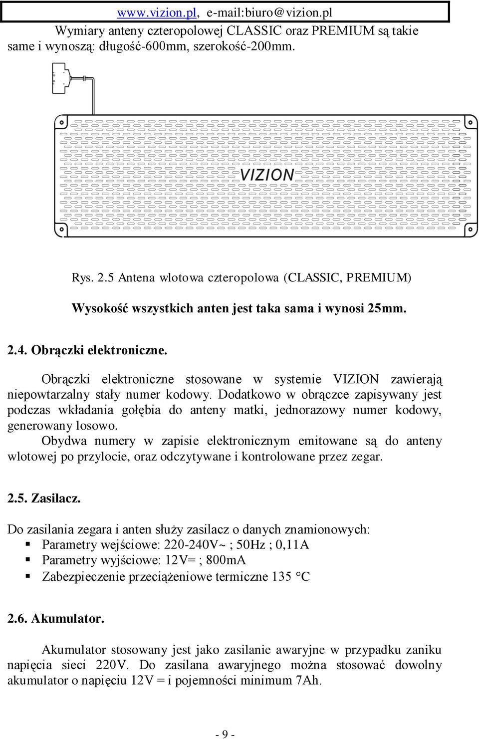 Obrączki elektroniczne stosowane w systemie VIZION zawierają niepowtarzalny stały numer kodowy.