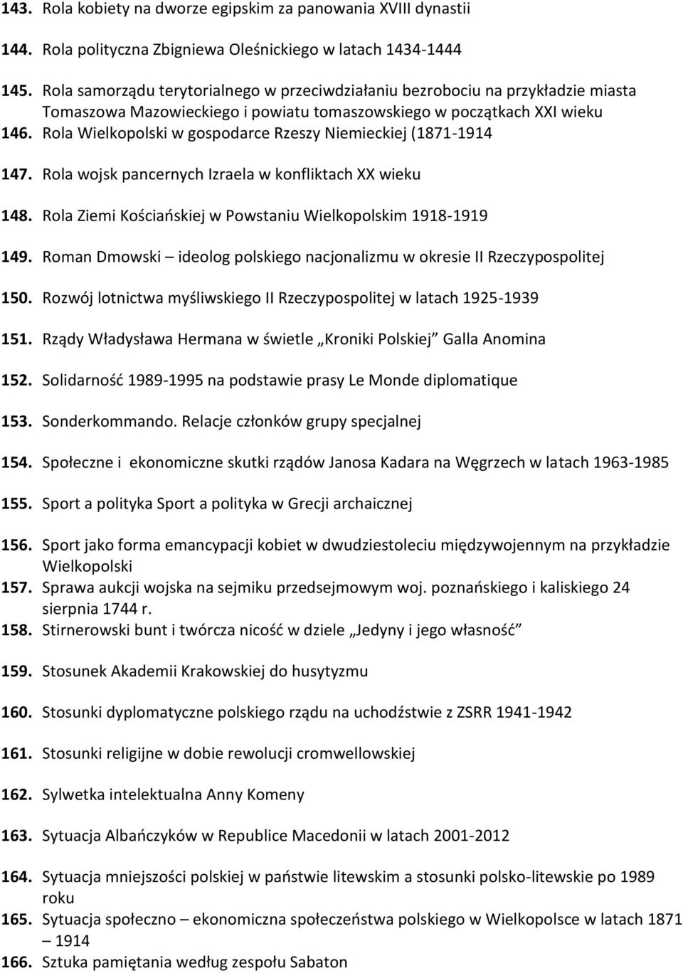 Rola Wielkopolski w gospodarce Rzeszy Niemieckiej (1871-1914 147. Rola wojsk pancernych Izraela w konfliktach XX wieku 148. Rola Ziemi Kościańskiej w Powstaniu Wielkopolskim 1918-1919 149.