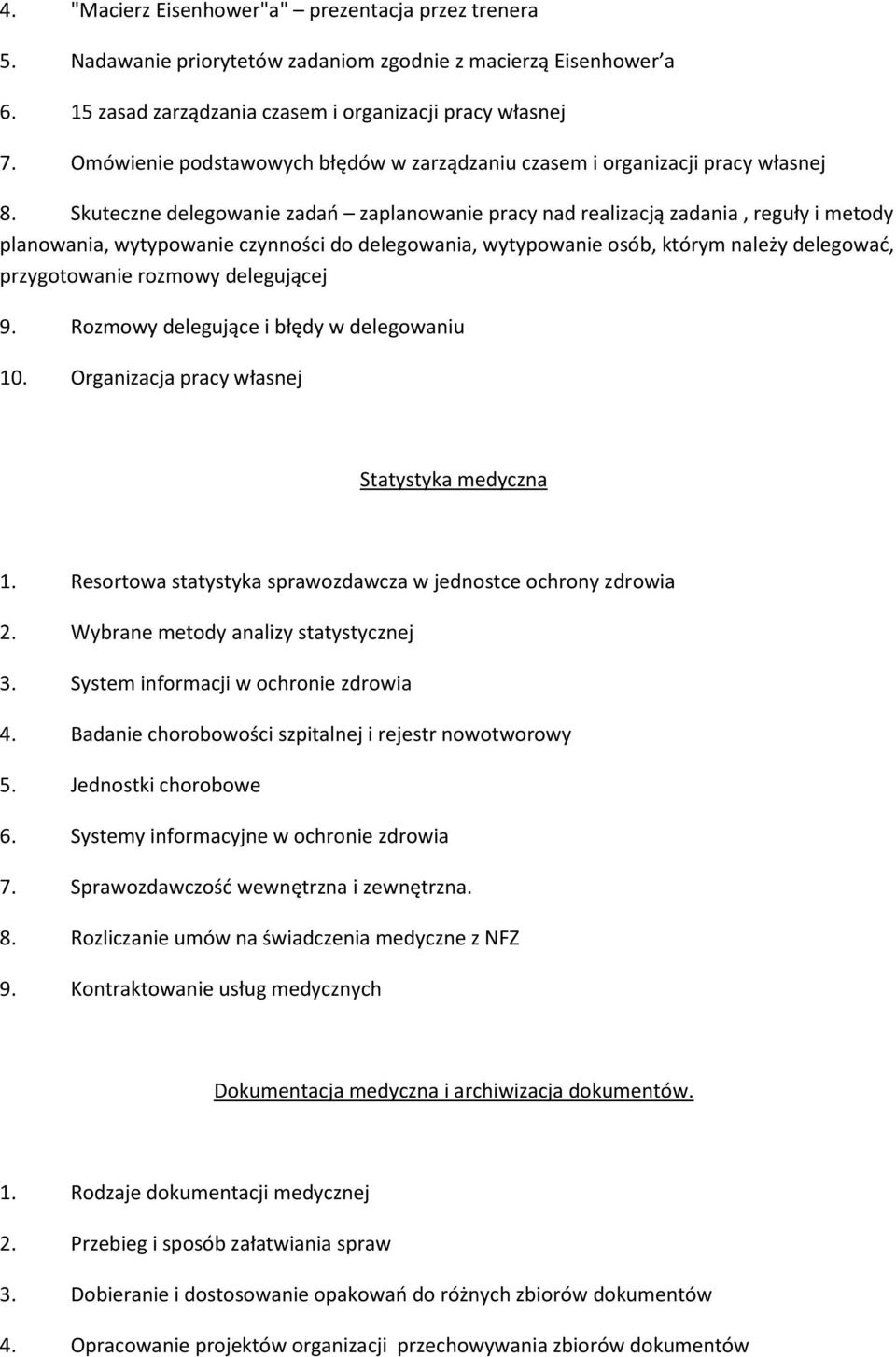 Skuteczne delegowanie zadań zaplanowanie pracy nad realizacją zadania, reguły i metody planowania, wytypowanie czynności do delegowania, wytypowanie osób, którym należy delegować, przygotowanie