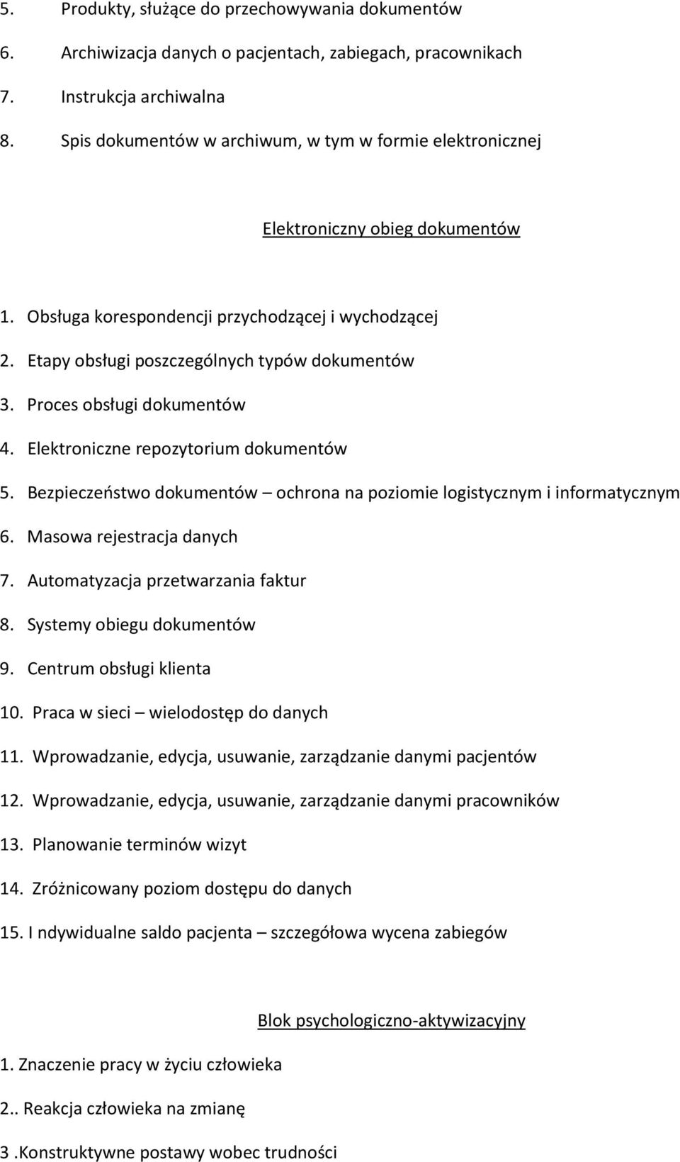 Proces obsługi dokumentów 4. Elektroniczne repozytorium dokumentów 5. Bezpieczeństwo dokumentów ochrona na poziomie logistycznym i informatycznym 6. Masowa rejestracja danych 7.