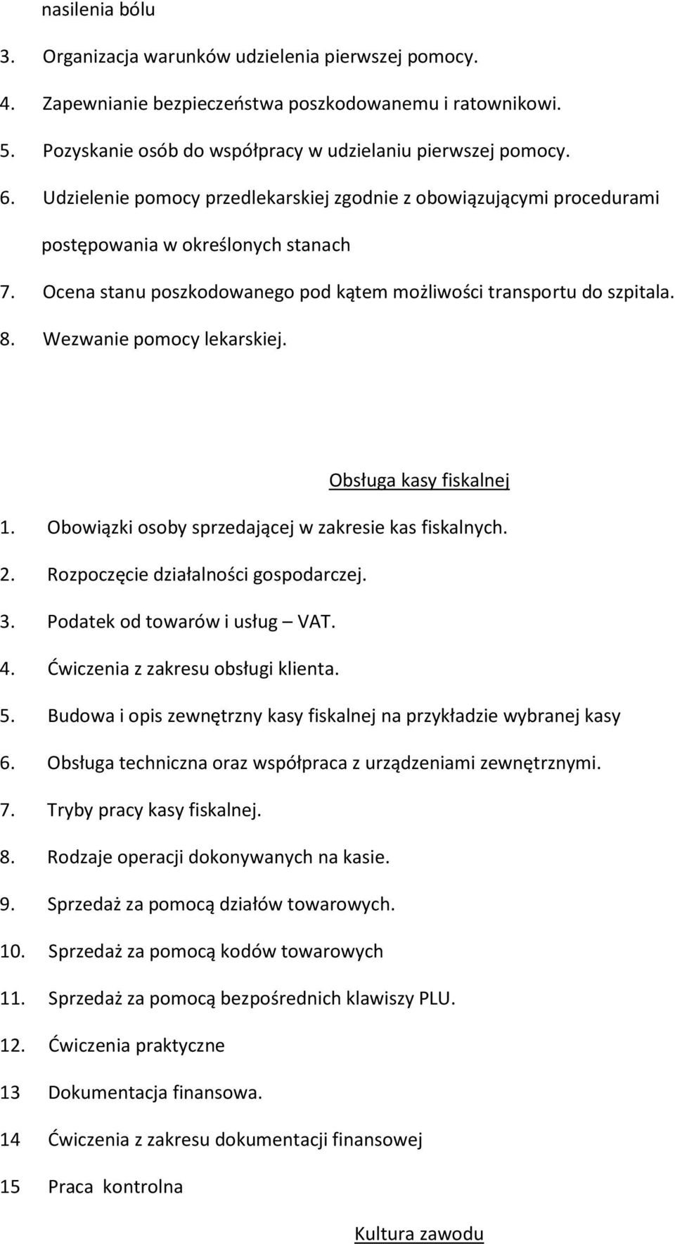 Wezwanie pomocy lekarskiej. Obsługa kasy fiskalnej 1. Obowiązki osoby sprzedającej w zakresie kas fiskalnych. 2. Rozpoczęcie działalności gospodarczej. 3. Podatek od towarów i usług VAT. 4.