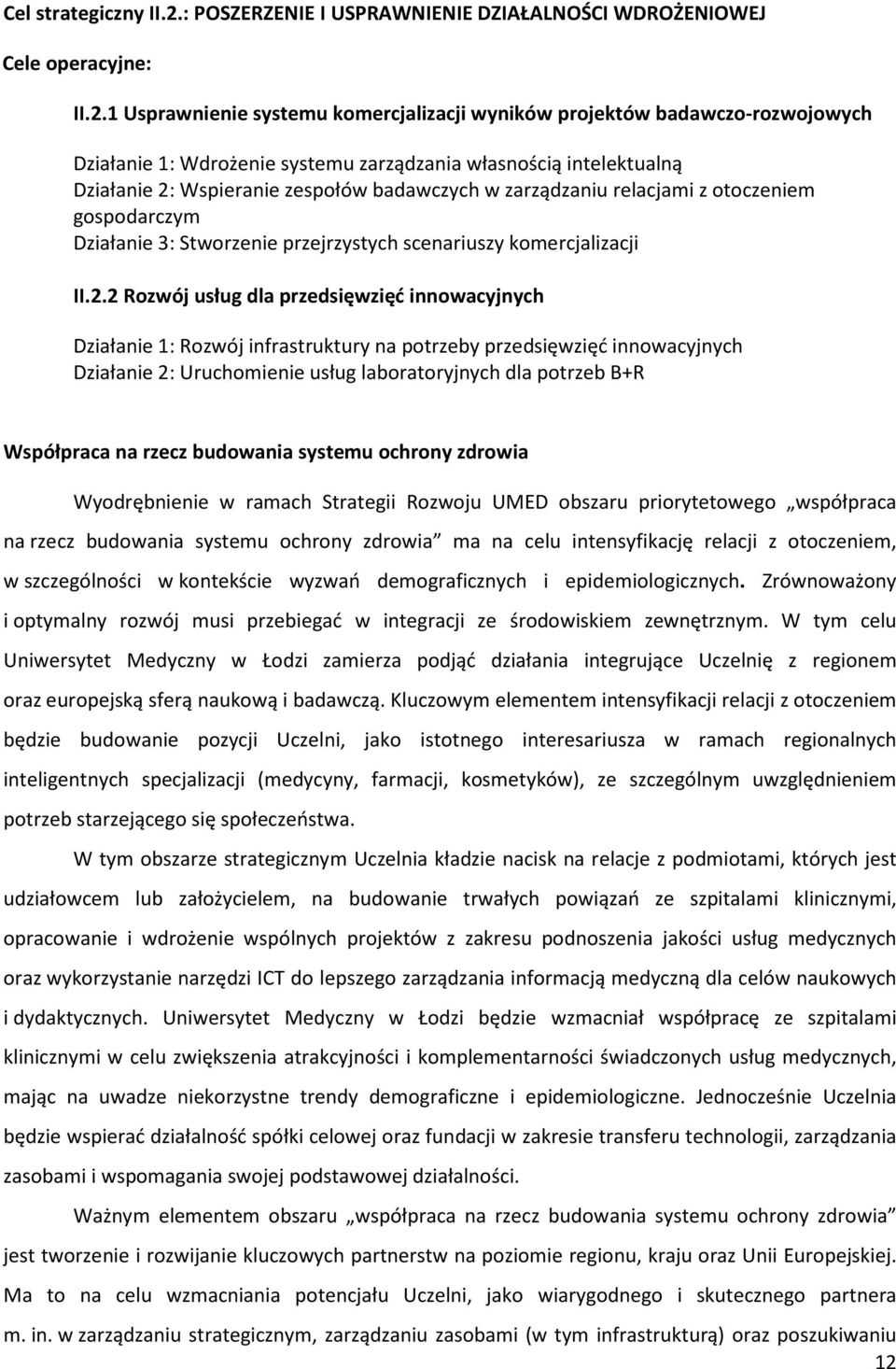 1 Usprawnienie systemu komercjalizacji wyników projektów badawczo-rozwojowych Działanie 1: Wdrożenie systemu zarządzania własnością intelektualną Działanie 2: Wspieranie zespołów badawczych w