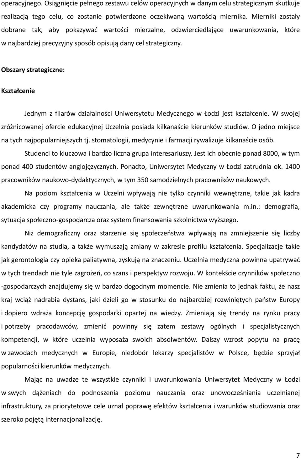 Obszary strategiczne: Kształcenie Jednym z filarów działalności Uniwersytetu Medycznego w Łodzi jest kształcenie.