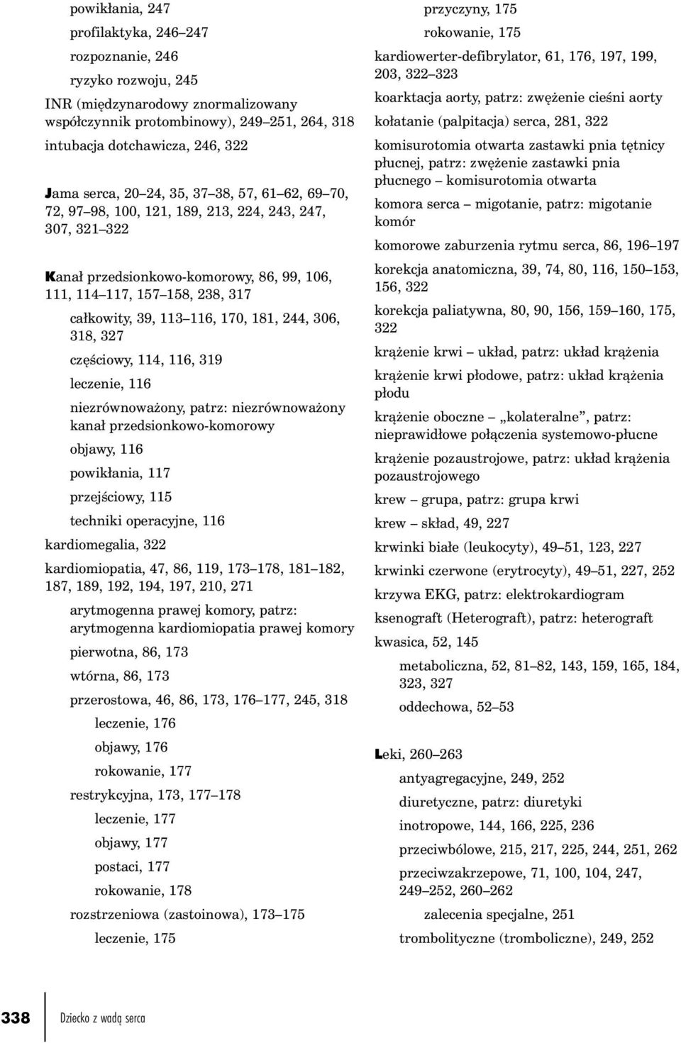 181, 244, 306, 318, 327 częściowy, 114, 116, 319 leczenie, 116 niezrównoważony, patrz: niezrównoważony kanał przedsionkowo-komorowy objawy, 116 powikłania, 117 przejściowy, 115 techniki operacyjne,