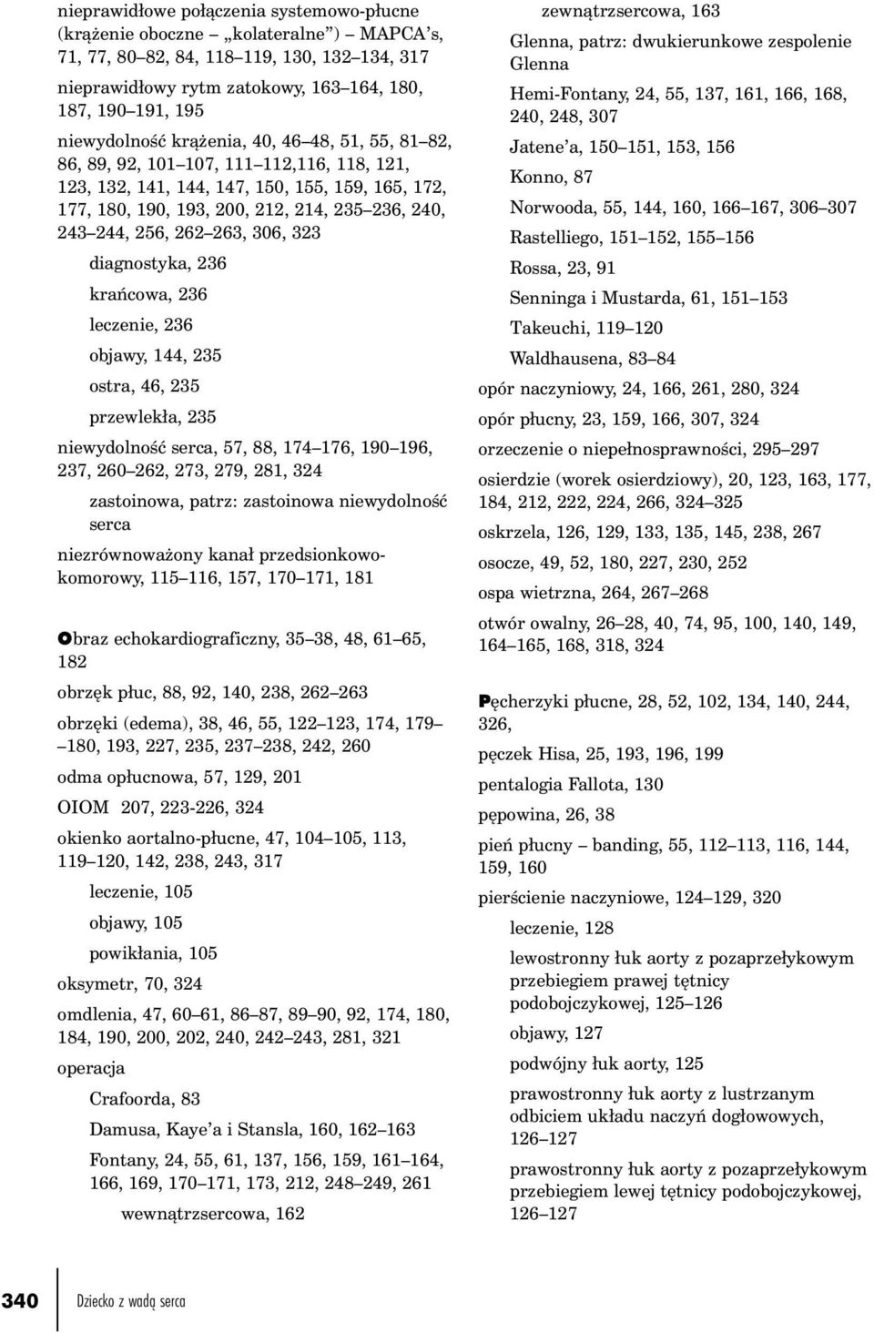 244, 256, 262 263, 306, 323 diagnostyka, 236 krańcowa, 236 leczenie, 236 objawy, 144, 235 ostra, 46, 235 przewlekła, 235 niewydolność serca, 57, 88, 174 176, 190 196, 237, 260 262, 273, 279, 281, 324