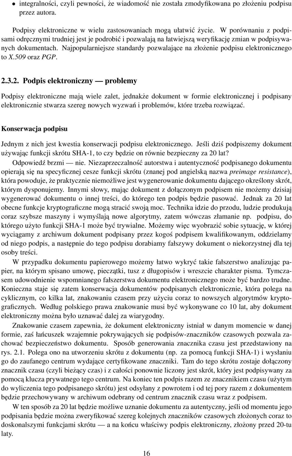 Najpopularniejsze standardy pozwalające na złożenie podpisu elektronicznego to X.509 oraz PGP. 2.