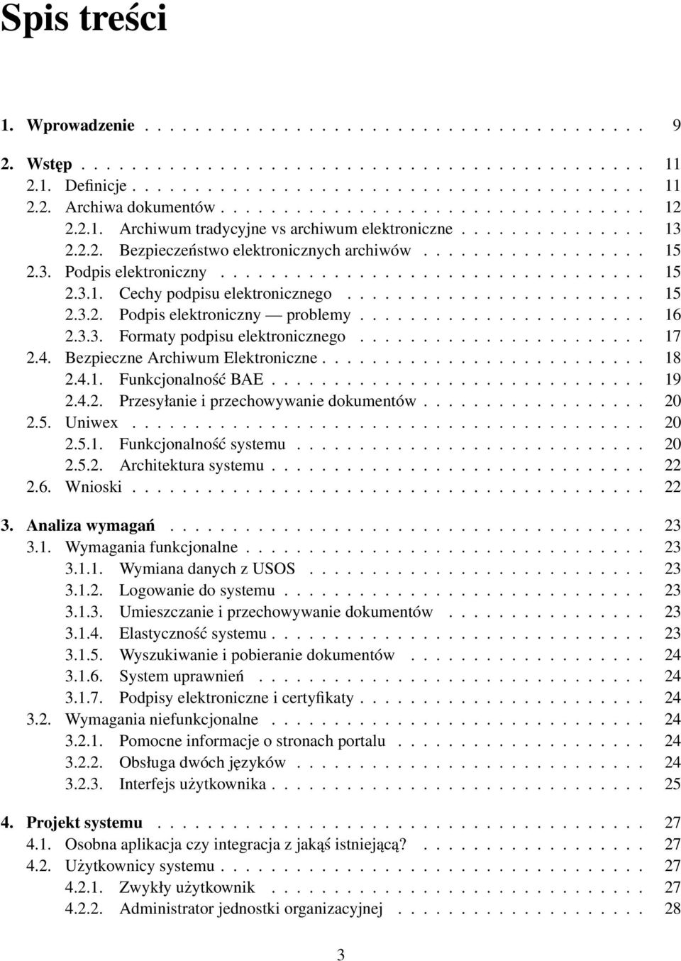 ................................. 15 2.3.1. Cechy podpisu elektronicznego........................ 15 2.3.2. Podpis elektroniczny problemy....................... 16 2.3.3. Formaty podpisu elektronicznego.