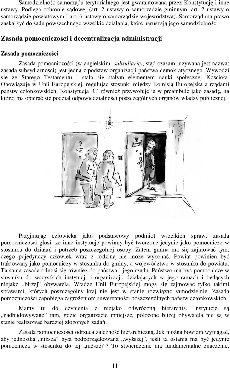 Zasada pomocniczości i decentralizacja administracji Zasada pomocniczości Zasada pomocniczości (w angielskim: subsidiarity, stąd czasami uŝywana jest nazwa: zasada subsydiarności) jest jedną z