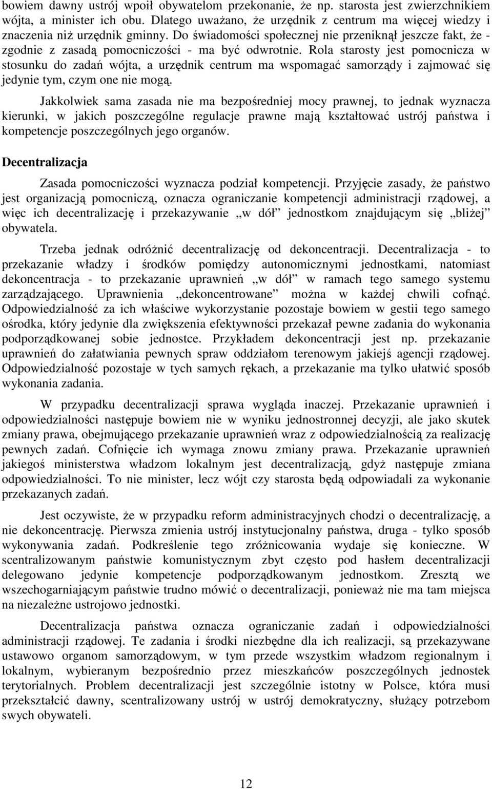 Rola starosty jest pomocnicza w stosunku do zadań wójta, a urzędnik centrum ma wspomagać samorządy i zajmować się jedynie tym, czym one nie mogą.