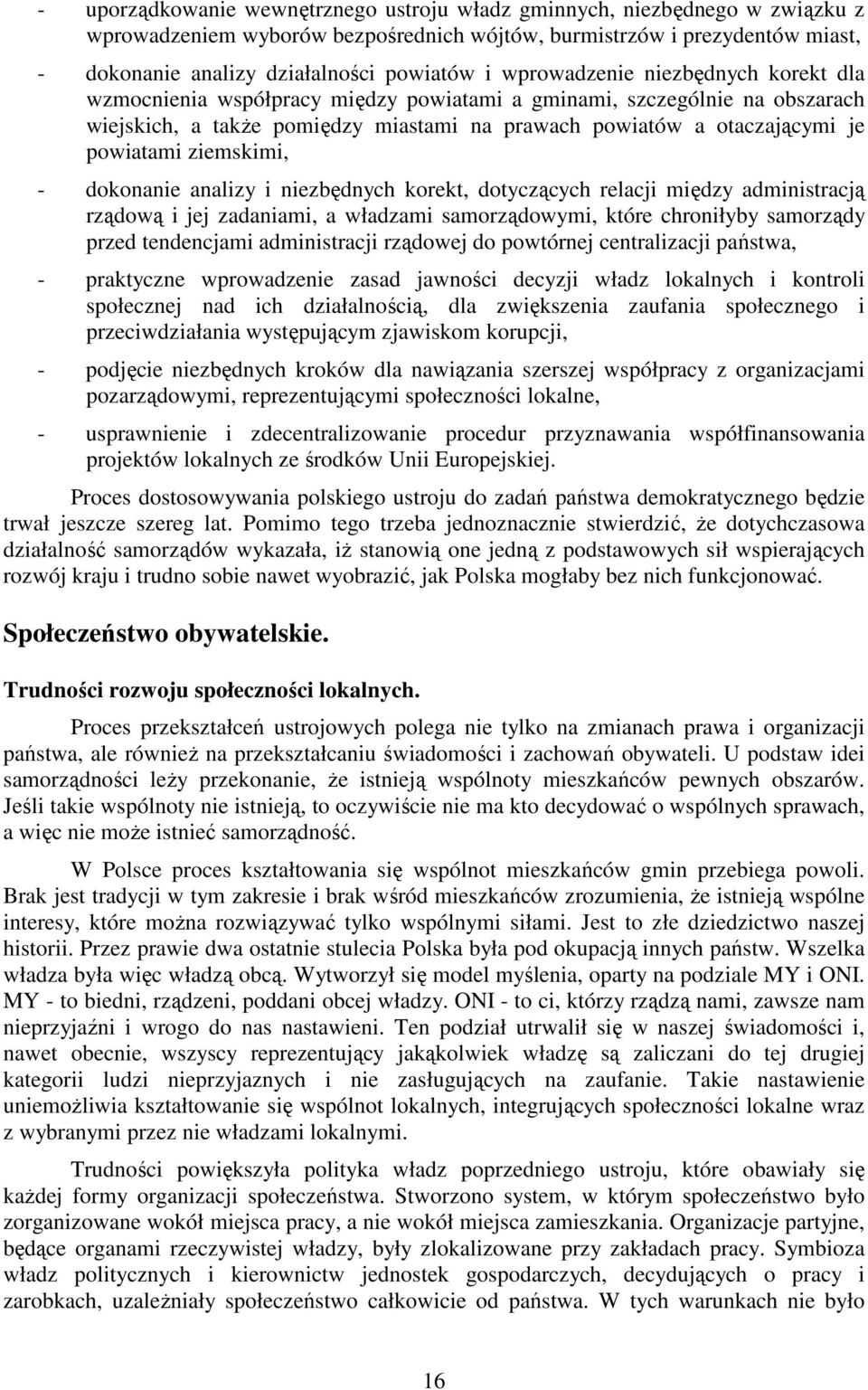 ziemskimi, - dokonanie analizy i niezbędnych korekt, dotyczących relacji między administracją rządową i jej zadaniami, a władzami samorządowymi, które chroniłyby samorządy przed tendencjami