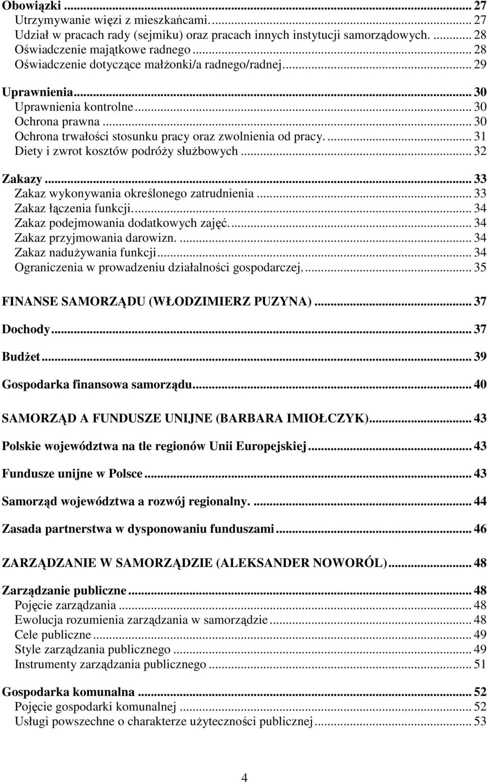 ... 31 Diety i zwrot kosztów podróŝy słuŝbowych... 32 Zakazy... 33 Zakaz wykonywania określonego zatrudnienia... 33 Zakaz łączenia funkcji... 34 Zakaz podejmowania dodatkowych zajęć.