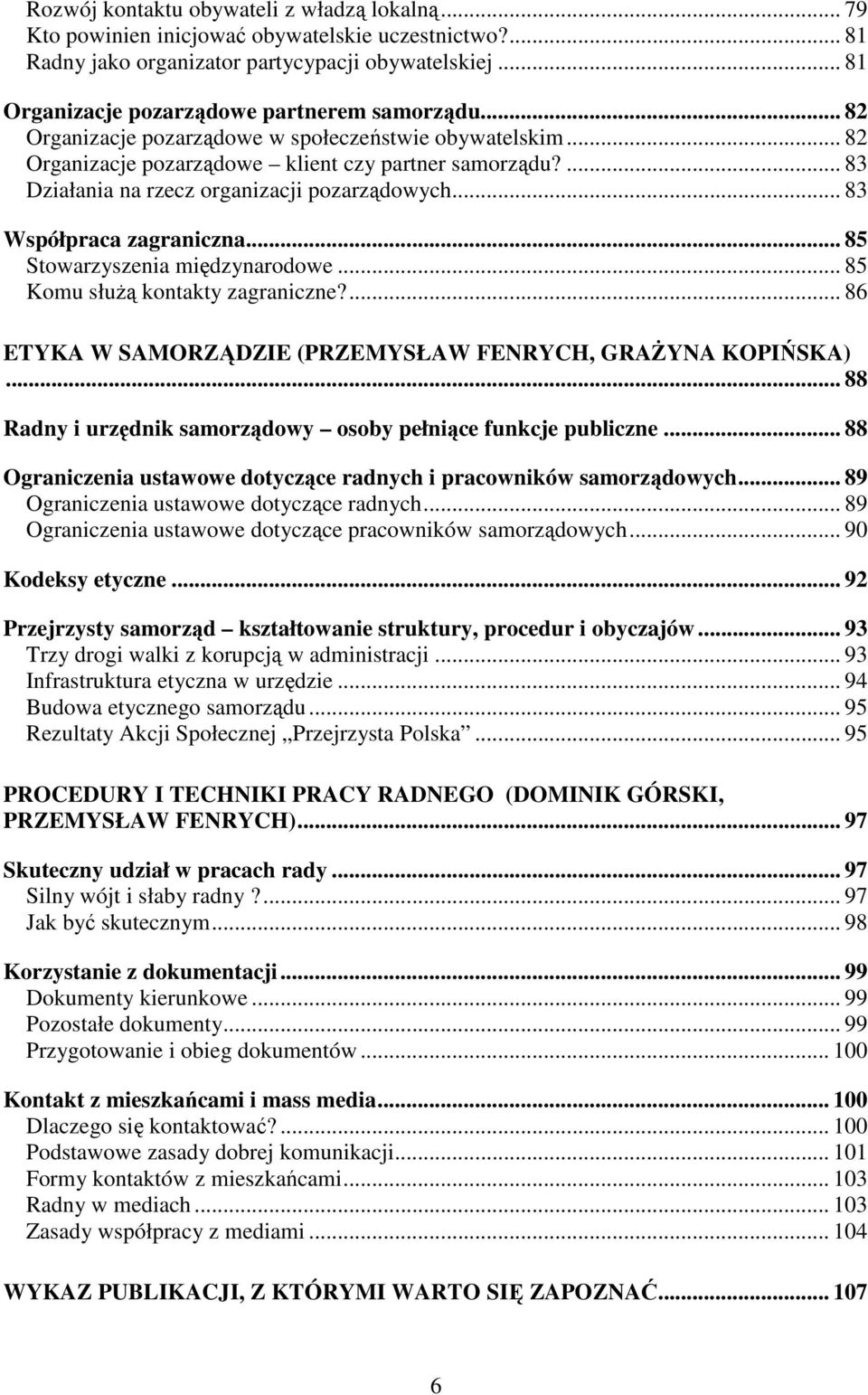 ... 83 Działania na rzecz organizacji pozarządowych... 83 Współpraca zagraniczna... 85 Stowarzyszenia międzynarodowe... 85 Komu słuŝą kontakty zagraniczne?