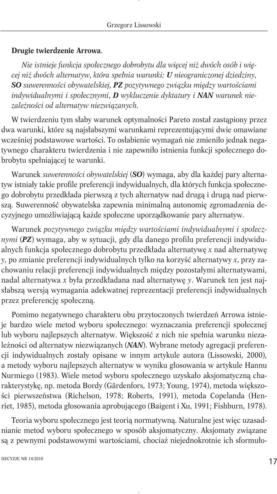 związku między wartościami indywidualnymi i społecznymi, D wykluczenie dyktatury i NAN warunek niezależności od alternatyw niezwiązanych.