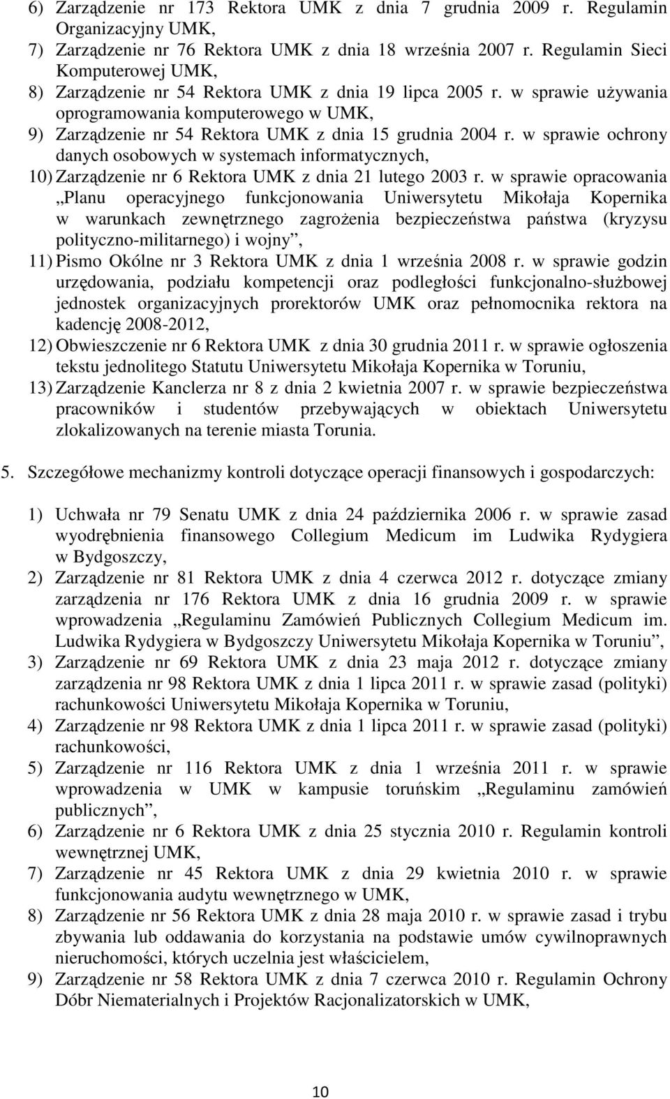 w sprawie uŝywania oprogramowania komputerowego w UMK, 9) Zarządzenie nr 54 Rektora UMK z dnia 15 grudnia 2004 r.