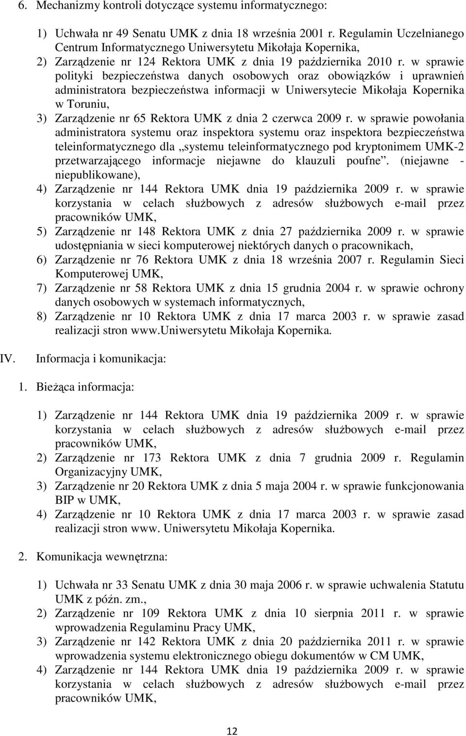 w sprawie polityki bezpieczeństwa danych osobowych oraz obowiązków i uprawnień administratora bezpieczeństwa informacji w Uniwersytecie Mikołaja Kopernika w Toruniu, 3) Zarządzenie nr 65 Rektora UMK