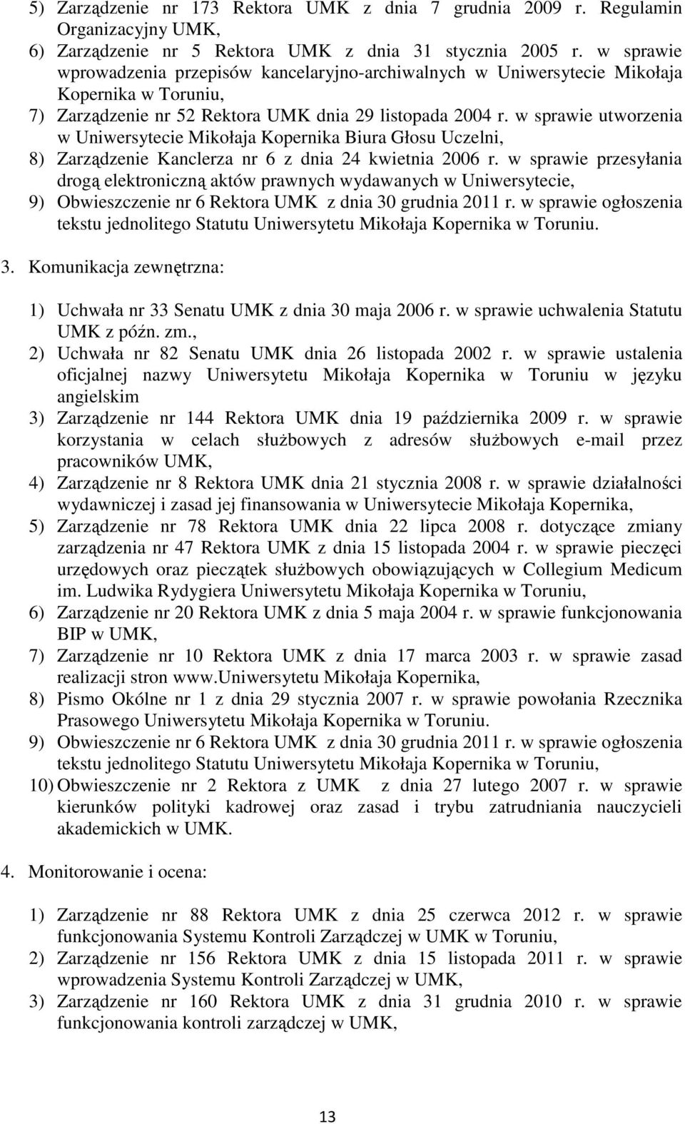 w sprawie utworzenia w Uniwersytecie Mikołaja Kopernika Biura Głosu Uczelni, 8) Zarządzenie Kanclerza nr 6 z dnia 24 kwietnia 2006 r.