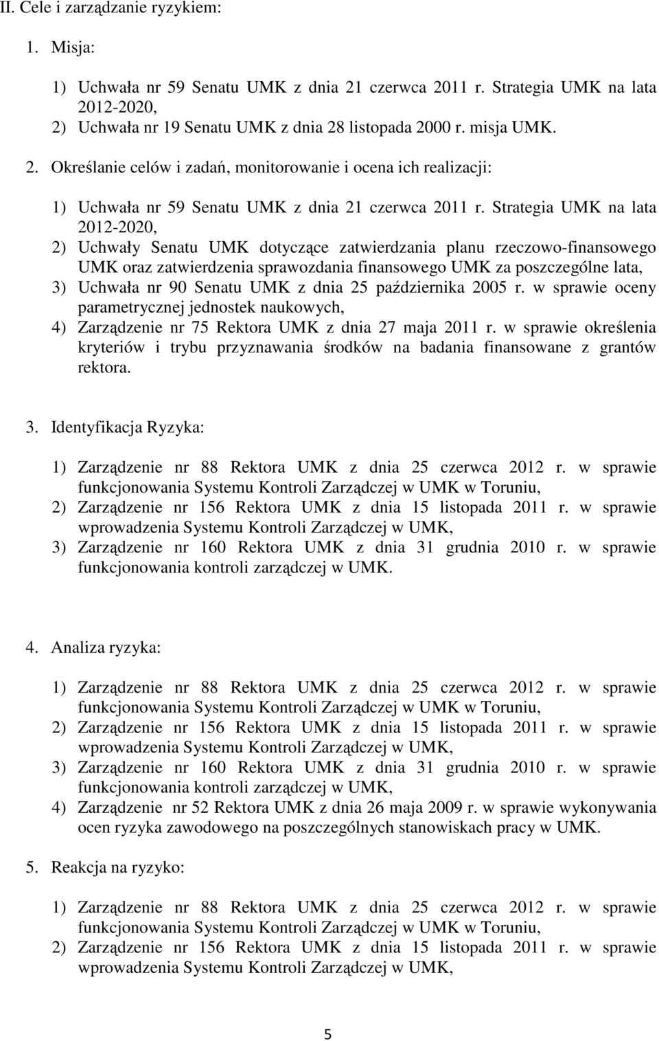 Senatu UMK z dnia 25 października 2005 r. w sprawie oceny parametrycznej jednostek naukowych, 4) Zarządzenie nr 75 Rektora UMK z dnia 27 maja 2011 r.