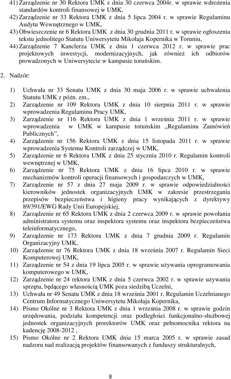 w sprawie ogłoszenia tekstu jednolitego Statutu Uniwersytetu Mikołaja Kopernika w Toruniu, 44) Zarządzenie 7 Kanclerza UMK z dnia 1 czerwca 2012 r.