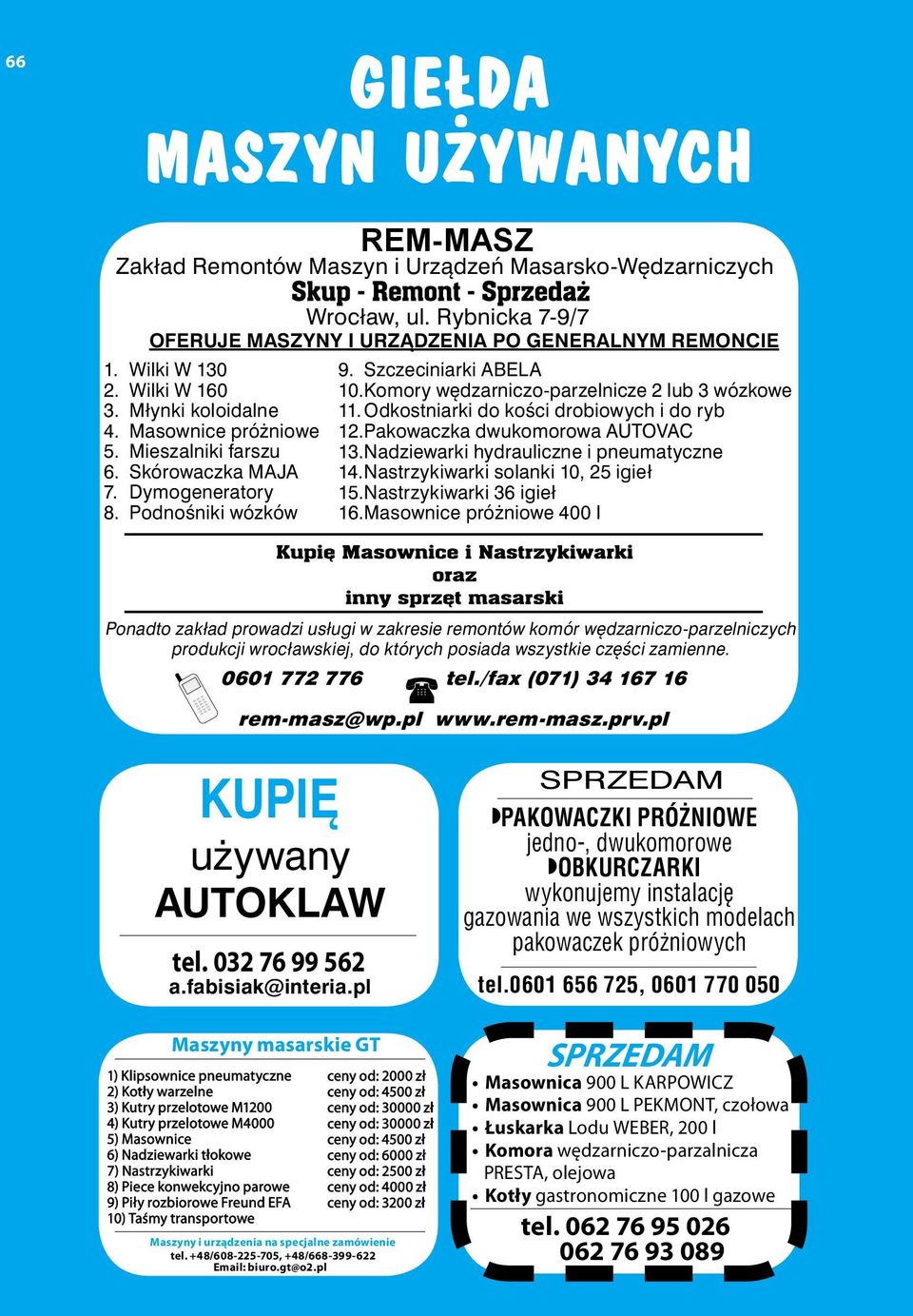 Komory wędzarniczo-parzelnicze 2 lub 3 wózkowe 11. Odkostniarki do kości drobiowych i do ryb 12. Pakowaczka dwukomorowa AUTOVAC 13. Nadziewarki hydrauliczne i pneumatyczne 14.