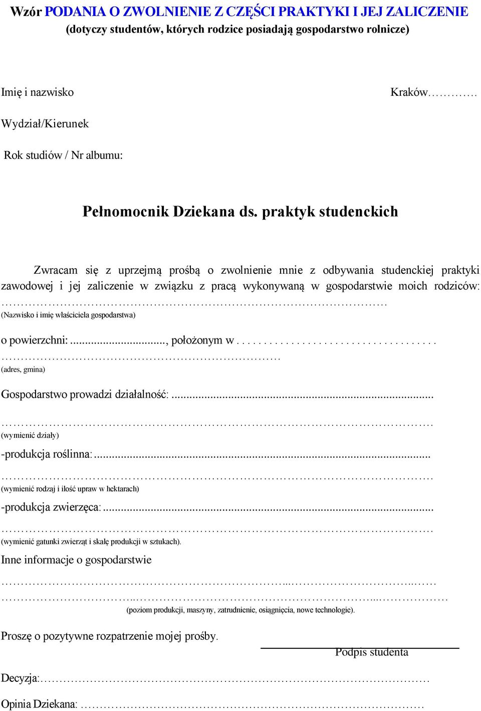 praktyk studenckich Zwracam się z uprzejmą prośbą o zwolnienie mnie z odbywania studenckiej praktyki zawodowej i jej zaliczenie w związku z pracą wykonywaną w gospodarstwie moich rodziców: (Nazwisko