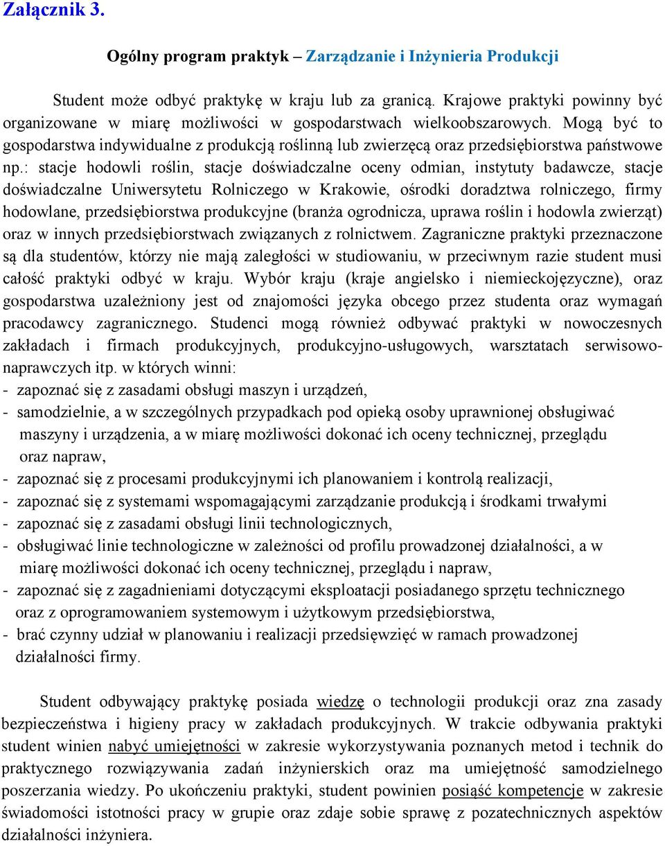 Mogą być to gospodarstwa indywidualne z produkcją roślinną lub zwierzęcą oraz przedsiębiorstwa państwowe np.