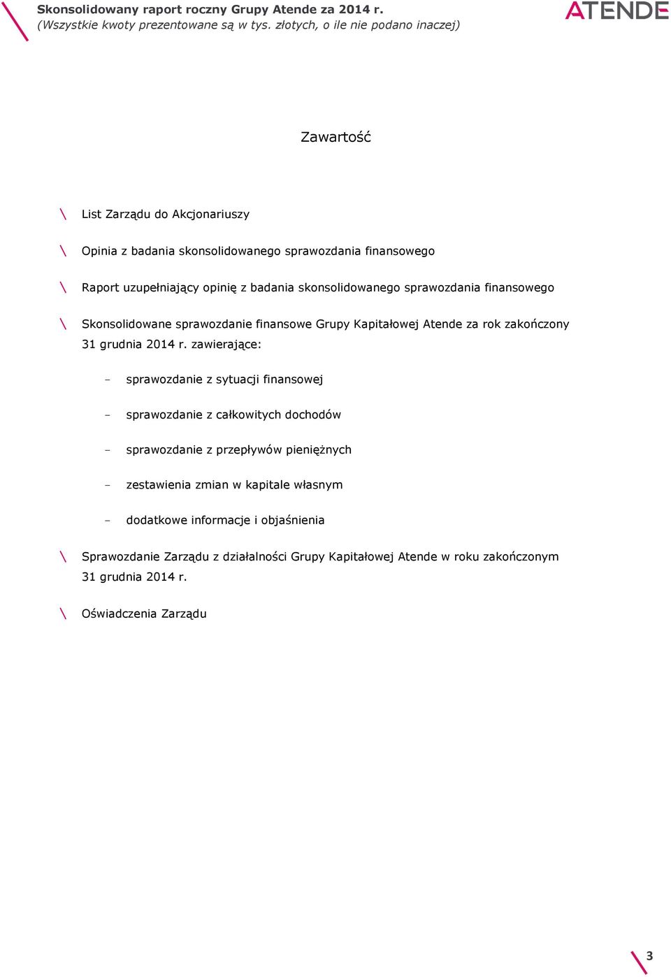 sprawozdania finansowego \ Skonsolidowane sprawozdanie finansowe Grupy Kapitałowej Atende za rok zakończony 31 grudnia 2014 r.