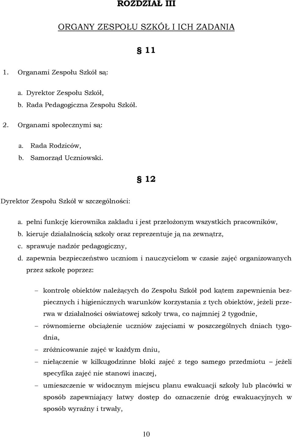 kieruje działalnością szkoły oraz reprezentuje ją na zewnątrz, c. sprawuje nadzór pedagogiczny, d.