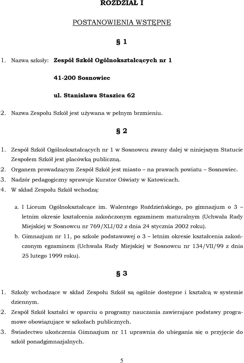 3. Nadzór pedagogiczny sprawuje Kurator Oświaty w Katowicach. 4. W skład Zespołu Szkół wchodzą: a. I Liceum Ogólnokształcące im.