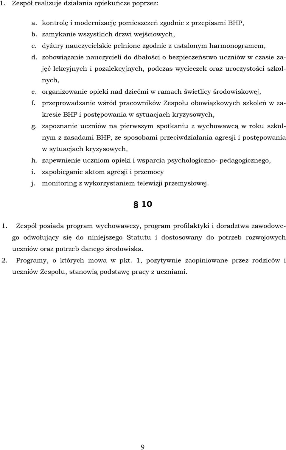 zobowiązanie nauczycieli do dbałości o bezpieczeństwo uczniów w czasie zajęć lekcyjnych i pozalekcyjnych, podczas wycieczek oraz uroczystości szkolnych, e.