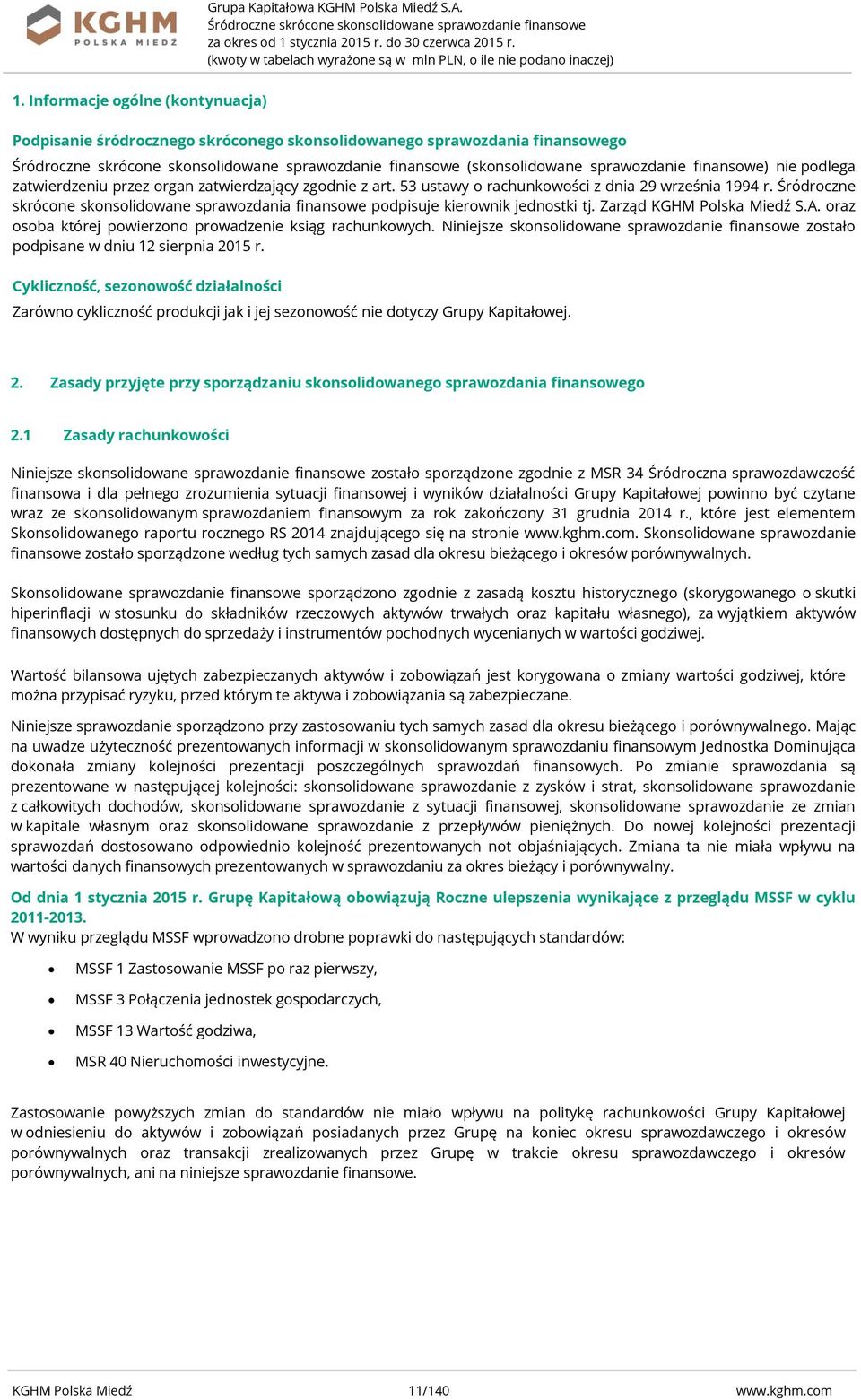 zatwierdzający zgodnie z art. 53 ustawy o rachunkowości z dnia 29 września 1994 r. Śródroczne skrócone skonsolidowane sprawozdania finansowe podpisuje kierownik jednostki tj.