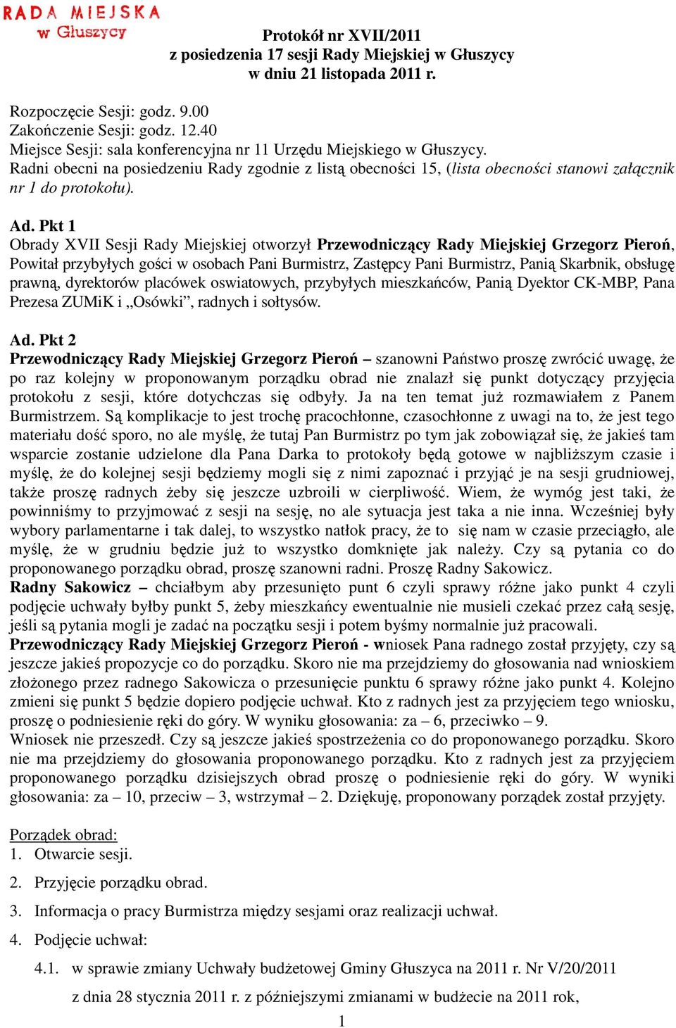 Pkt 1 Obrady XVII Sesji Rady Miejskiej otworzył Przewodniczący Rady Miejskiej Grzegorz Pieroń, Powitał przybyłych gości w osobach Pani Burmistrz, Zastępcy Pani Burmistrz, Panią Skarbnik, obsługę