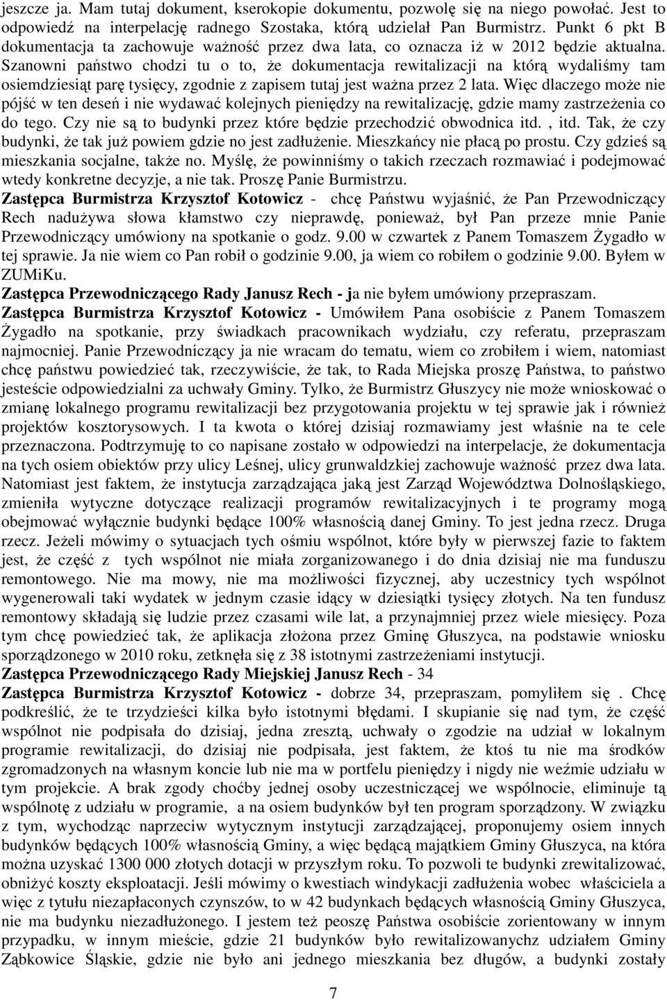 Szanowni państwo chodzi tu o to, Ŝe dokumentacja rewitalizacji na którą wydaliśmy tam osiemdziesiąt parę tysięcy, zgodnie z zapisem tutaj jest waŝna przez 2 lata.