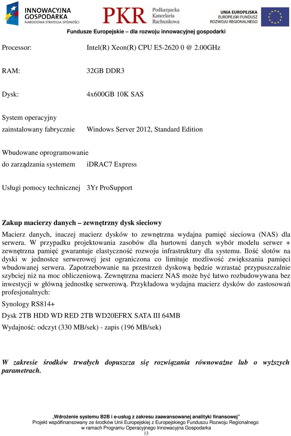 pomocy technicznej 3Yr ProSupport Zakup macierzy danych zewnętrzny dysk sieciowy Macierz danych, inaczej macierz dysków to zewnętrzna wydajna pamięć sieciowa (NAS) dla serwera.