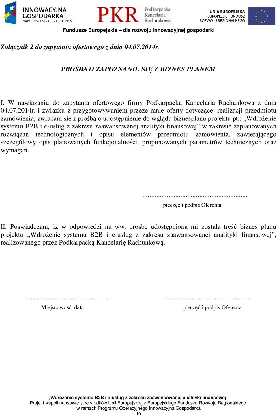 i związku z przygotowywaniem przeze mnie oferty dotyczącej realizacji przedmiotu zamówienia, zwracam się z prośbą o udostępnienie do wglądu biznesplanu projektu pt.