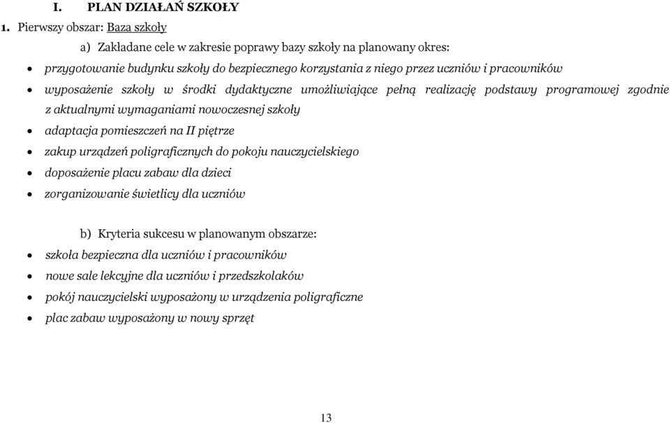 pracowników wyposażenie szkoły w środki dydaktyczne umożliwiające pełną realizację podstawy programowej zgodnie z aktualnymi wymaganiami nowoczesnej szkoły adaptacja pomieszczeń na II