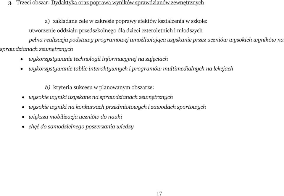 technologii informacyjnej na zajęciach wykorzystywanie tablic interaktywnych i programów multimedialnych na lekcjach b) kryteria sukcesu w planowanym obszarze: wysokie wyniki