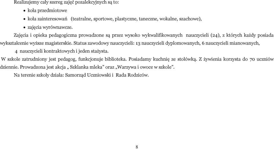 Status zawodowy nauczycieli: 13 nauczycieli dyplomowanych, 6 nauczycieli mianowanych, 4 nauczycieli kontraktowych i jeden stażysta.