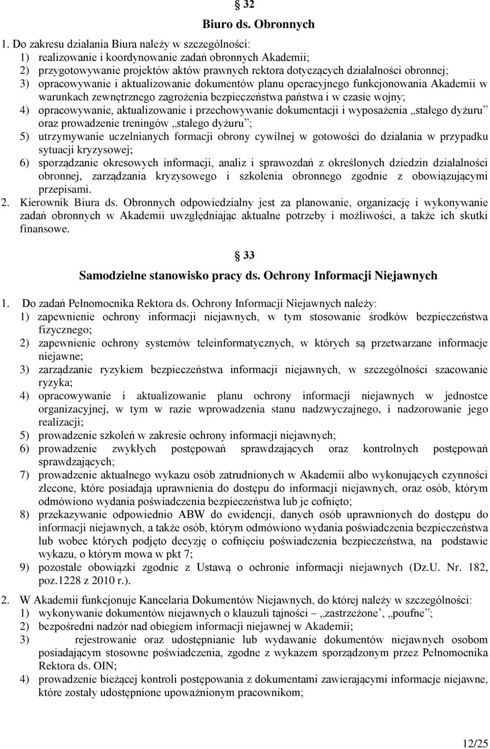 opracowywanie i aktualizowanie dokumentów planu operacyjnego funkcjonowania Akademii w warunkach zewnętrznego zagrożenia bezpieczeństwa państwa i w czasie wojny; 4) opracowywanie, aktualizowanie i