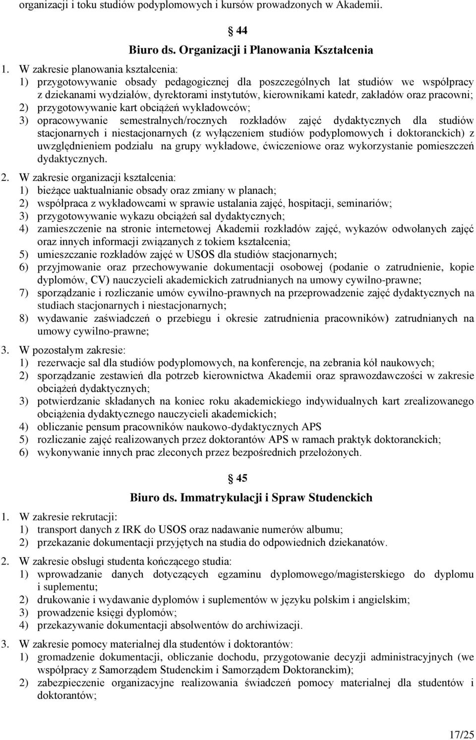 oraz pracowni; 2) przygotowywanie kart obciążeń wykładowców; 3) opracowywanie semestralnych/rocznych rozkładów zajęć dydaktycznych dla studiów stacjonarnych i niestacjonarnych (z wyłączeniem studiów