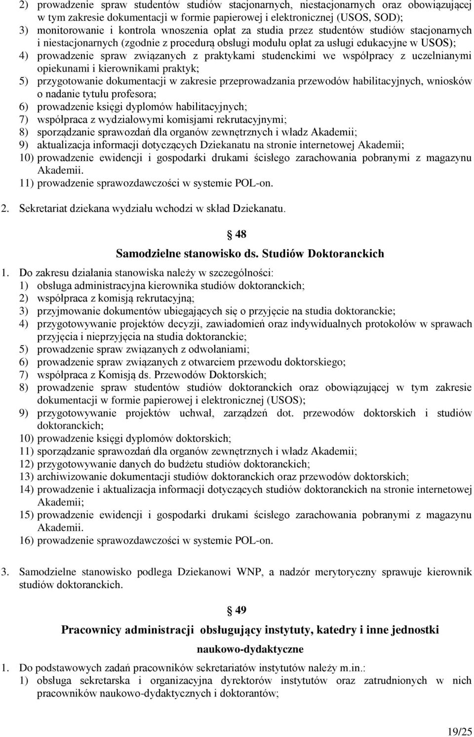 studenckimi we współpracy z uczelnianymi opiekunami i kierownikami praktyk; 5) przygotowanie dokumentacji w zakresie przeprowadzania przewodów habilitacyjnych, wniosków o nadanie tytułu profesora; 6)