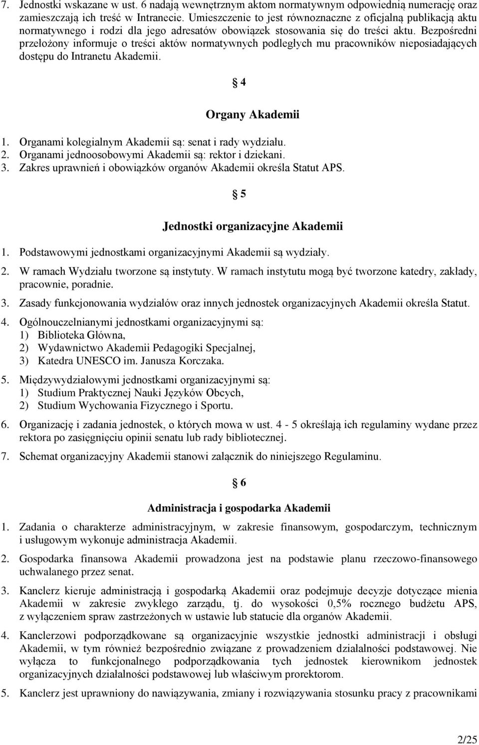 Bezpośredni przełożony informuje o treści aktów normatywnych podległych mu pracowników nieposiadających dostępu do Intranetu Akademii. 4 Organy Akademii 1.