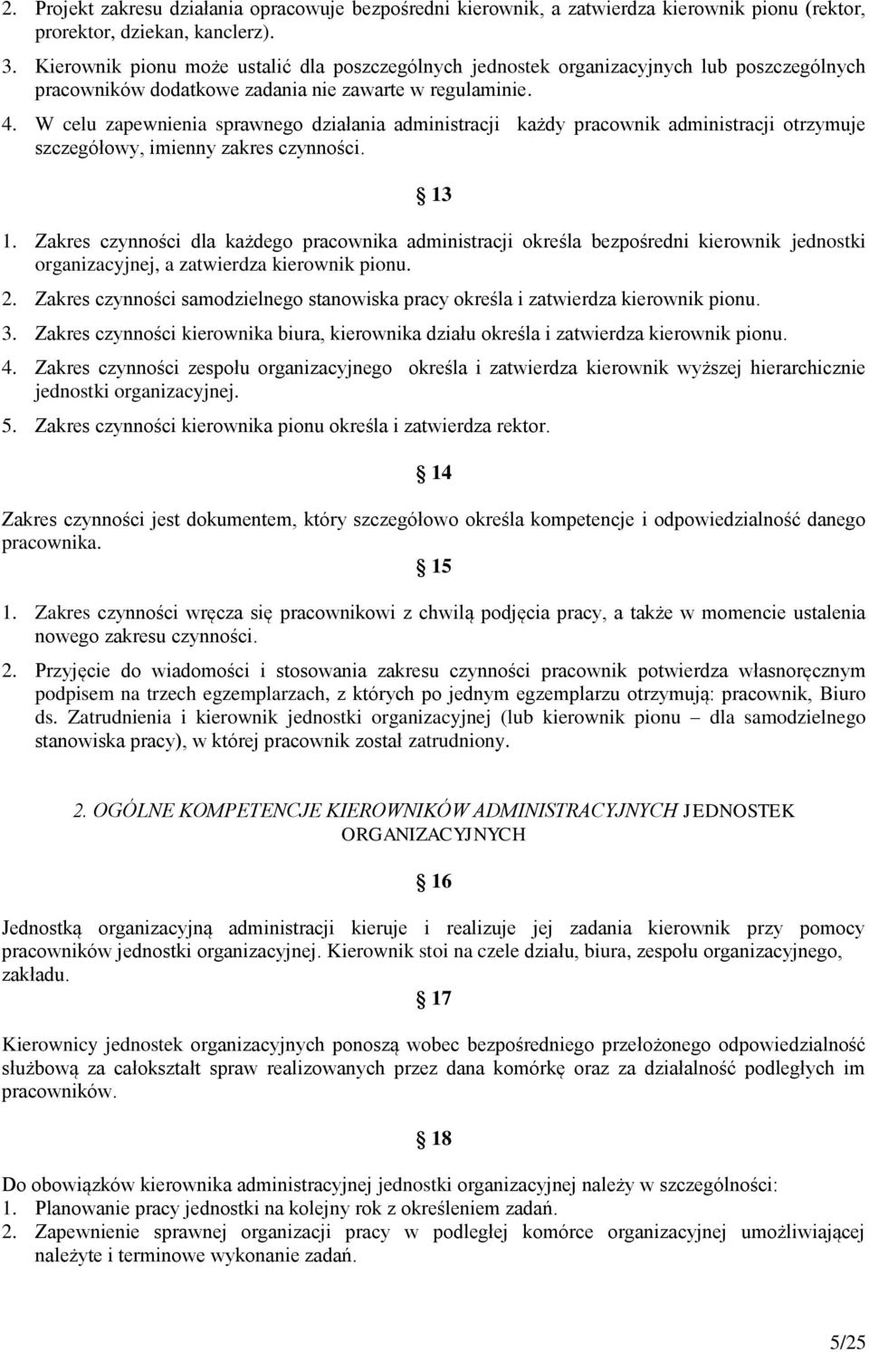 W celu zapewnienia sprawnego działania administracji każdy pracownik administracji otrzymuje szczegółowy, imienny zakres czynności. 13 1.